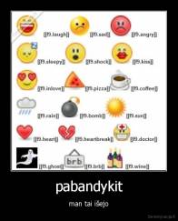 pabandykit - man tai išejo