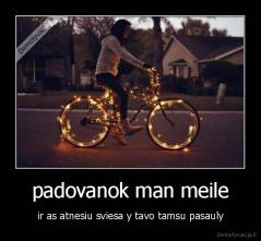 padovanok man meile - ir as atnesiu sviesa y tavo tamsu pasauly