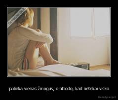 palieka vienas žmogus, o atrodo, kad netekai visko - 