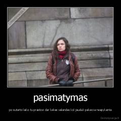 pasimatymas - po sutarto laiko tu prastovi dar kelias valandas kol jauduli pakeicia neapykanta