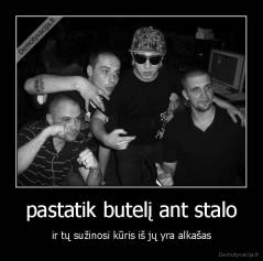 pastatik butelį ant stalo - ir tų sužinosi kūris iš jų yra alkašas
