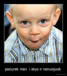 paziurek man  i akys ir nenusijuok  - 