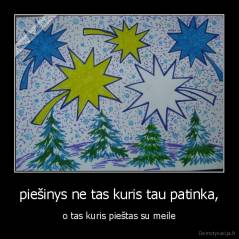 piešinys ne tas kuris tau patinka, - o tas kuris pieštas su meile