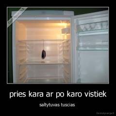pries kara ar po karo vistiek - saltytuvas tuscias 