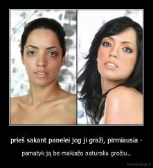 prieš sakant panelei jog ji graži, pirmiausia - - pamatyk ją be makiažo naturaliu grožiu..