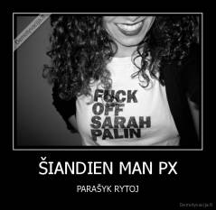 ŠIANDIEN MAN PX - PARAŠYK RYTOJ