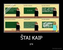 ŠTAI KAIP - yra
