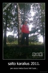 salto karalius 2011. - per siuos metus buvo keli luzei...