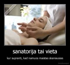 sanatorija tai vieta - kur supranti, kad namuos maistas skaniausias
