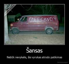 Šansas - Nebūk nevykelis, šis vyrukas atrodo patikimas