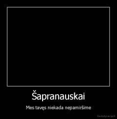 Šapranauskai - Mes tavęs niekada nepamiršime