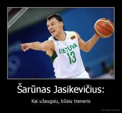 Šarūnas Jasikevičius: - Kai užaugsiu, būsiu treneris
