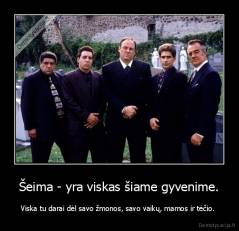 Šeima - yra viskas šiame gyvenime. - Viska tu darai dėl savo žmonos, savo vaikų, mamos ir tėčio. 
