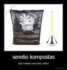 senelio kompostas - kad niekas nenueitu veltui