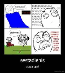 sestadienis - visada taip?