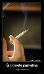 Ši cigaretė paskutine - Ir taip po kiekvienos....