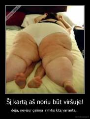 Šį kartą aš noriu būt viršuje! - deja, nevisur galima  rinktis kitą variantą...