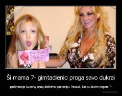 Ši mama 7- gimtadienio proga savo dukrai - padovanojo kuponą krūtų didinimo operacijai. Pasauli, kas su tavim negerai?!