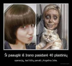 Ši paauglė iš Irano pasidarė 40 plastinių - operacijų, kad būtų panaši į Angelina Jolie.