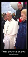 Šiaip tai atvykau Indrės pasveikinti... - O ko čia tiek prisirinko???