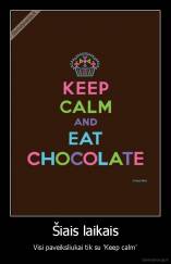 Šiais laikais - Visi paveiksliukai tik su 'Keep calm'