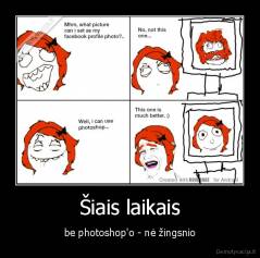 Šiais laikais - be photoshop'o - nė žingsnio