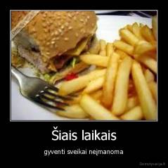 Šiais laikais - gyventi sveikai neįmanoma
