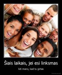 Šiais laikais, jei esi linksmas - kiti mano, kad tu girtas