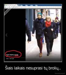 Šiais laikais nesuprasi tų brolių.. - 