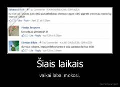 Šiais laikais - vaikai labai mokosi.