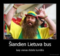 Šiandien Lietuva bus - kaip vienas didelis kumštis