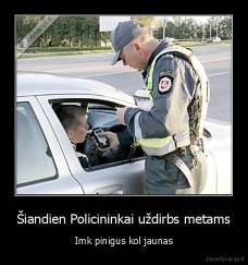 Šiandien Policininkai uždirbs metams - Imk pinigus kol jaunas