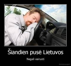 Šiandien pusė Lietuvos - Negali vairuoti