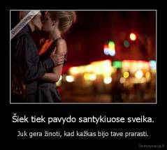 Šiek tiek pavydo santykiuose sveika. - Juk gera žinoti, kad kažkas bijo tave prarasti.