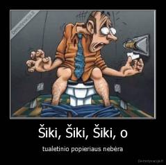 Šiki, Šiki, Šiki, o - tualetinio popieriaus nebėra