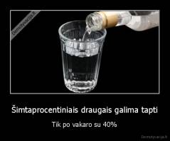 Šimtaprocentiniais draugais galima tapti - Tik po vakaro su 40%