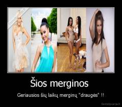 Šios merginos  - Geriausios šių laikų merginų "draugės" !!
