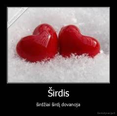 Širdis - širdžiai širdį dovanoja