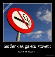Šis ženklas galėtu stovėti: - net ir namuose!!!! :\