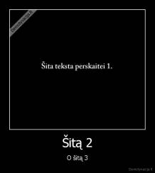 Šitą 2 - O šitą 3