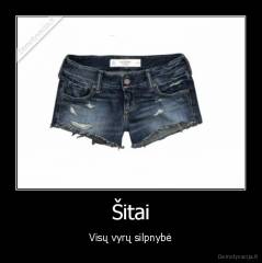 Šitai - Visų vyrų silpnybė