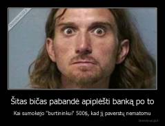 Šitas bičas pabandė apiplėšti banką po to - Kai sumokėjo "burtininkui" 500$, kad jį paverstų nematomu