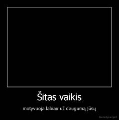Šitas vaikis - motyvuoja labiau už daugumą jūsų