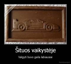 Šituos vaikystėje - Valgyti buvo gaila labiausiai
