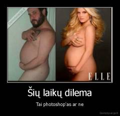 Šių laikų dilema - Tai photoshop'as ar ne