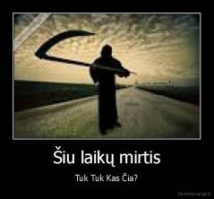 Šiu laikų mirtis - Tuk Tuk Kas Čia?