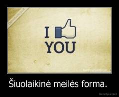 Šiuolaikinė meilės forma.  - 