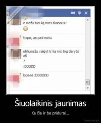 Šiuolaikinis jaunimas - Ka čia ir be pridursi...