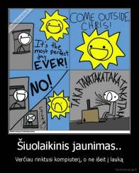 Šiuolaikinis jaunimas.. - Verčiau rinktusi kompiuterį, o ne išeit į lauką