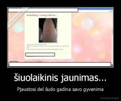 šiuolaikinis jaunimas... - Pjaustosi del šudo gadina savo gyvenima